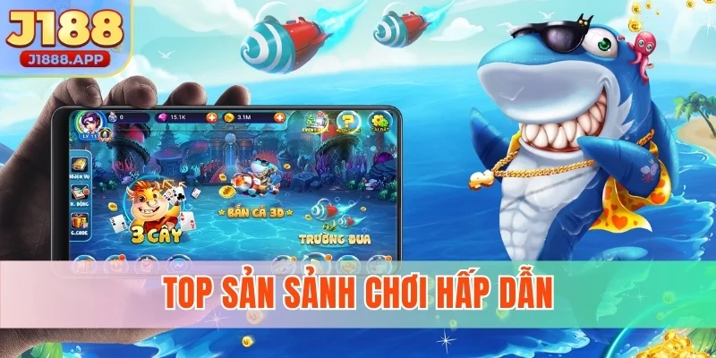 Top sản sảnh chơi hấp dẫn
