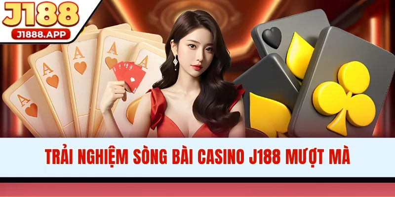 Trải nghiệm sòng bài Casino J188 mượt mà