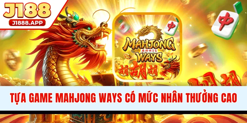 Tựa game Mahjong Ways có mức nhân thưởng cao