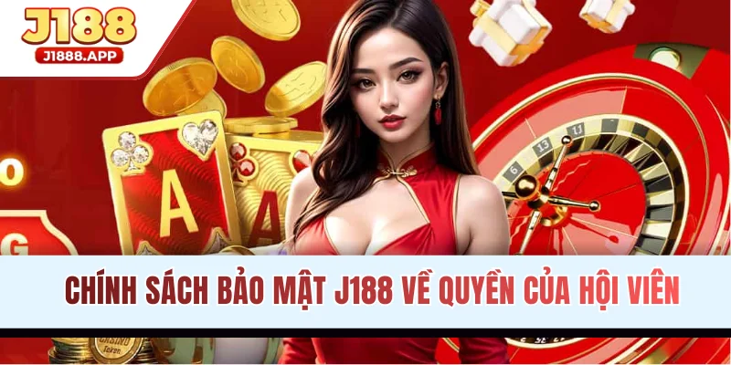 Chính sách bảo mật quy định về quyền của hội viên