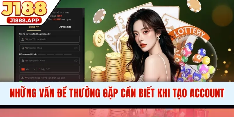 Những vấn đề thường gặp cần biết khi tạo account