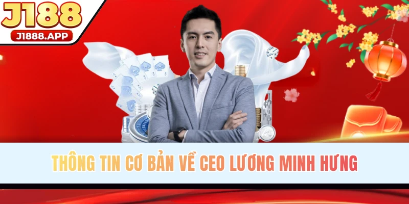 Sơ lược thông tin CEO Lương Minh Hưng