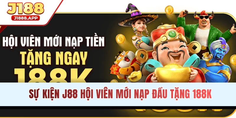 Khuyến mãi J188 hội viên mới nạp đầu tặng 188K